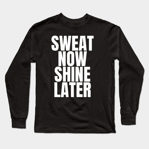 sweat now shine later Long Sleeve T-Shirt by DREAMBIGSHIRTS